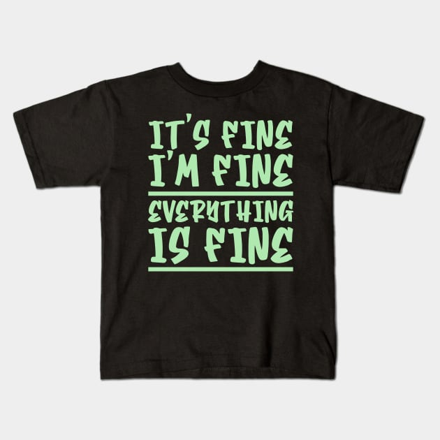 It's Fine I'm Fine Everything Is Fine Kids T-Shirt by colorsplash